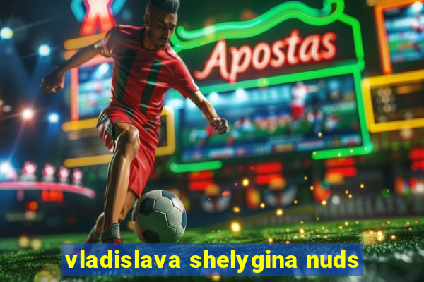 vladislava shelygina nuds